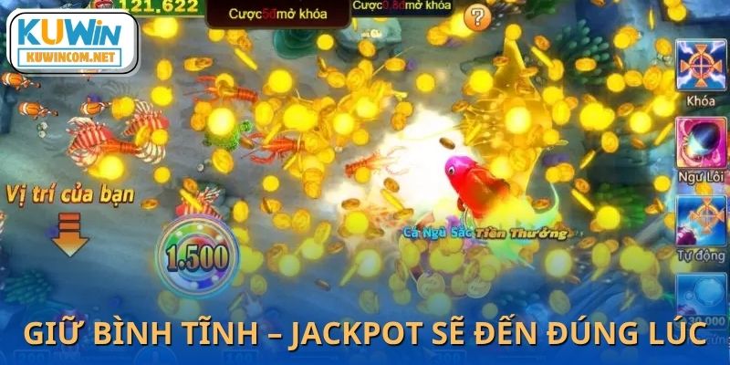 Muốn săn được jackpot lớn, không thể thiếu sự bình tĩnh và kiên nhẫn