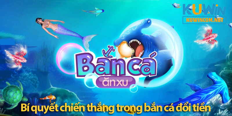 Bắn cá ăn tiền - Trò chơi giải trí đỉnh cao mang lại lợi nhuận lớn